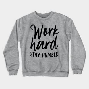 Work hard stay humble Crewneck Sweatshirt